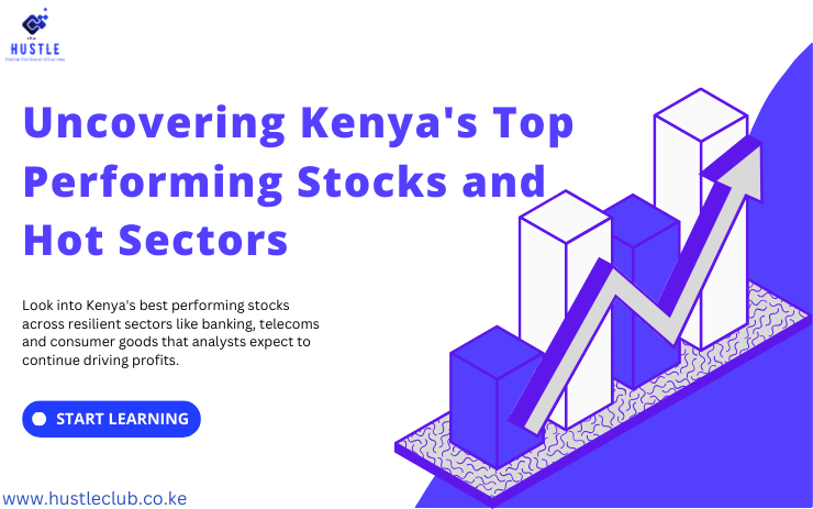 Uncovering Kenya's Top Performing Stocks and Hot Sectors - hustleclub.co.ke